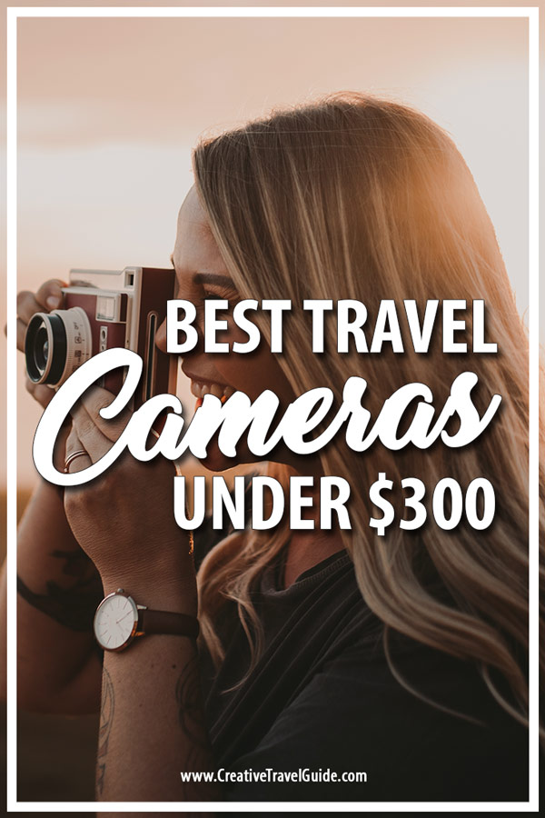 BEST CAMERA UNDER 300 FOR TRAVEL • Creative Travel Guide