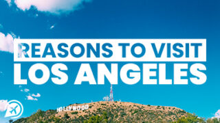 REASONS TO VISIT LOS ANGELES